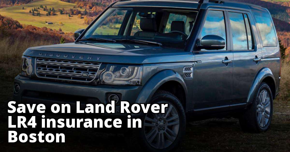 How to Save on Land Rover LR4 Insurance in Boston, MA